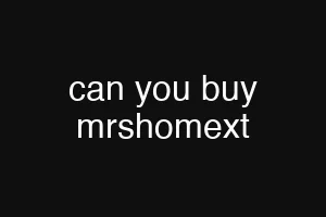 can you buy mrshomext