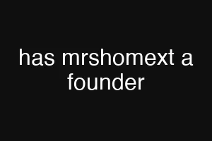 has mrshomext a founder