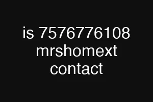 is 7576776108 mrshomext contact