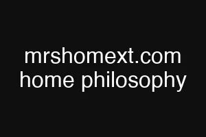 mrshomext.com home philosophy